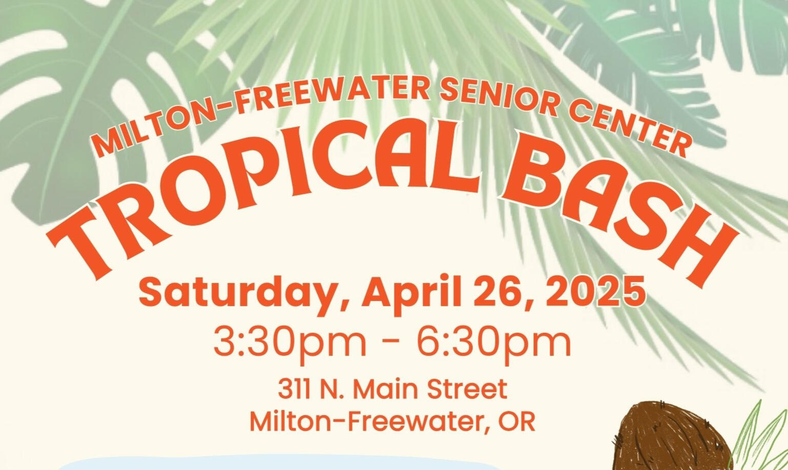 A banner reading Milton-Freewater Senior Center Tropical Bash; Saturday, April 26, 2025; 3:30 P.M. to 6:30 P.M.
